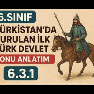 Yeni 6.Sınıf Sosyal Bilgiler Türkistan’da Kurulan İlk Türk Devletleri Konu Anlatım
